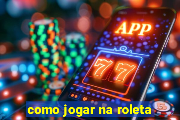 como jogar na roleta